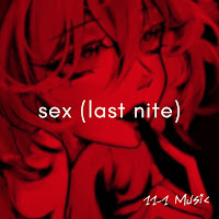 11-1 Music - Sex (Last Nite) загрузить