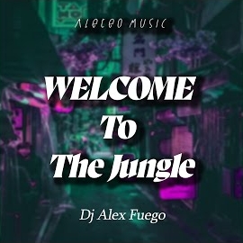 Dj Alex Fuego - Welcome To The Jungle Ft Aleteo Music загрузить