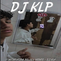 Dj Klp Ofc - Montagem Relaxa Mente загрузить