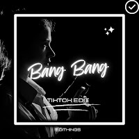 Editkings - Bang Bang (Tik Tok Edit) (Remix) загрузить