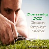Jeremy Lopez - Overcoming Ocd: Obsessive Compulsive Disorder, Pt. 1 загрузить