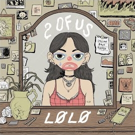 Lølø - 2 Of Us загрузить