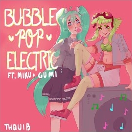Thquib - Bubble Pop Electric (Feat. Miku Hatsune & Gumi) загрузить